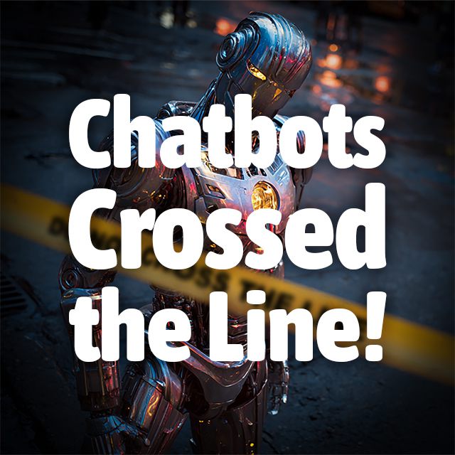 Chatbots Crossed The Line